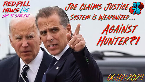 Joe Says US Justice System is RIGGED (Against Hunter…) on Red Pill News Live