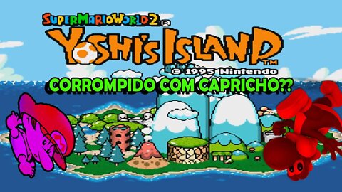 Super Mario World 2 Yoshi's Island CORROMPIDO OU CAPRICHADO?