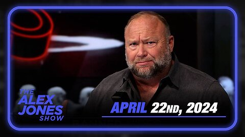 The Alex Jones Show MONDAY FULL SHOW 4/22/24