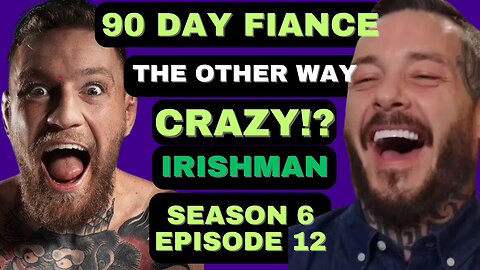 CRAZY IRISHMAN?!?!? 90 Day Fiance The Other Way Season 6 Episode 12