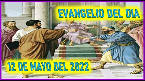 EVANGELIO DEL DIA - JUEVES 12 DE MAYO DEL 2022