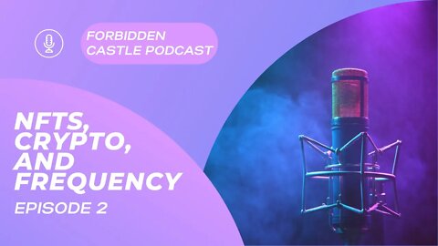 Forbidden Castle Podcast EP. 2 - NFTs, Crypto, and Frequency with Jeremy Jesch