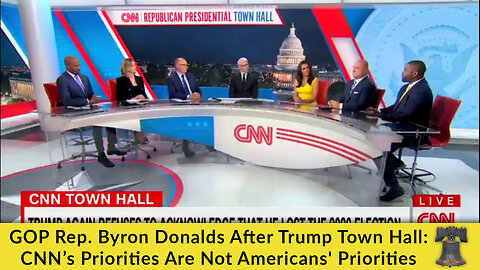 GOP Rep. Byron Donalds After Trump Town Hall: CNN’s Priorities Are Not Americans' Priorities