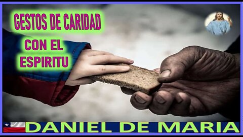 GESTOS DE CARIDAD CON EL ESPIRITU - MENSAJE DE JESUCRISTO REY A DANIEL DE MARIA 28AGO22