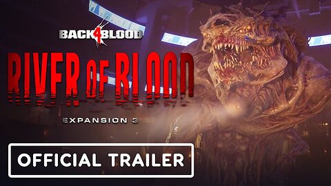 Back 4 Blood - Official Expansion 3: River of Blood Launch Trailer