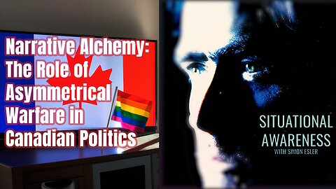 Situational Awareness - Narrative Alchemy: The Role of Asymmetrical Warfare in Canadian Politics