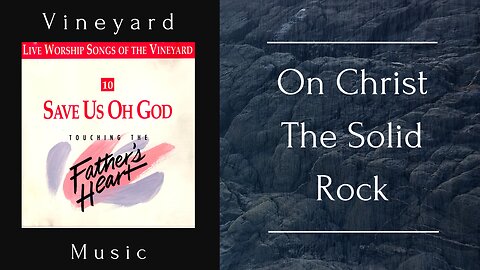 Vineyard Music - On Christ The Solid Rock