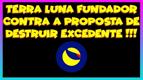 TERRA LUNA FUNDADOR CONTRA A PROPOSTA DE DESTRUIR EXCEDENTE !!!