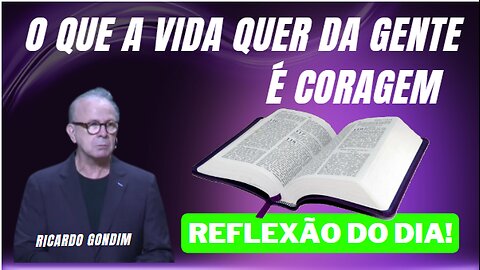 O QUE A VIDA QUER DA GENTE É CORAGEM | Ricardo Gondim