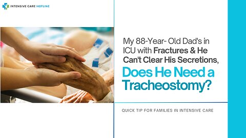 My 88 Yr Old Dad's in ICU with Fractures&He Can't Clear His Secretions, Does He Need a Tracheostomy?