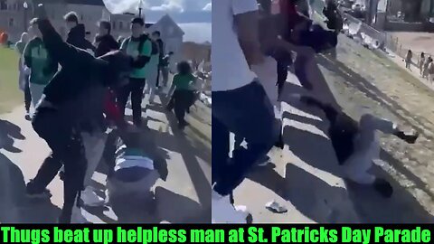 Thugs beat up helpless man at St. Patricks Day Parade