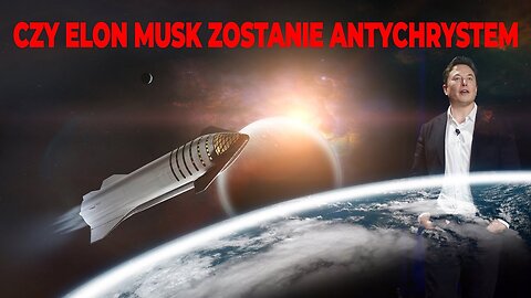 CZY ELON MUSK ZOSTANIE WYBRANY ANTYCHRYSTEM