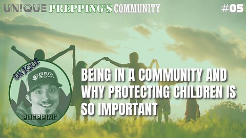 Unique Prepping's Community | Ep. Five | Why Protecting Children is so Important