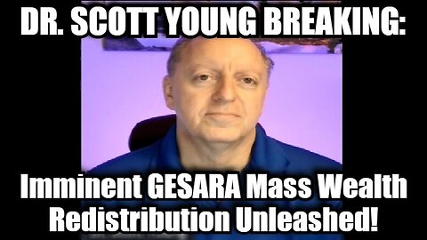 Dr. Scott Young Breaking: Imminent GESARA Mass Wealth Redistribution Unleashed!