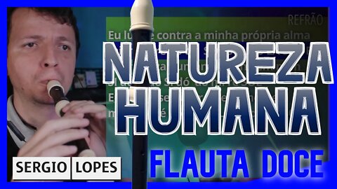 NATUREZA HUMANA - SÉRGIO LOPES - FLAUTA DOCE Tutorial com nota na tela