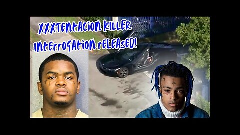 XXXTentacion KILLER Dedrick Williams Interrogation