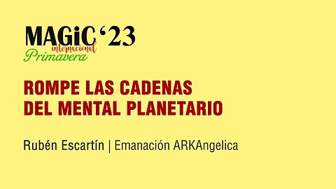 ROMPE LAS CADENAS DEL MENTAL PLANETARIO - Rubén Escartín ( Magic'23 Primavera )