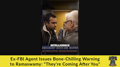 Ex-FBI Agent Issues Bone-Chilling Warning to Ramaswamy: "They're Coming After You"