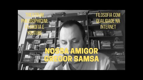 Theatrum Philosophicum − NOSSO AMIGO GREGOR SAMSA