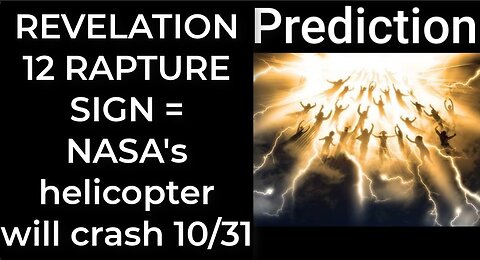 Prediction - REVELATION 12 RAPTURE SIGN = NASA's helicopter will crash Oct 31