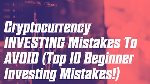 Cryptocurrency INVESTING Mistakes To AVOID (Top 10 Beginner Investing Mistakes!)