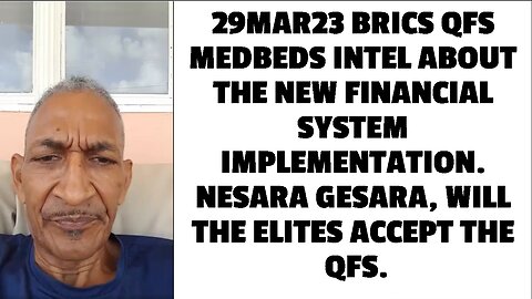 29MAR23 BRICS QFS MEDBEDS INTEL ABOUT THE NEW FINANCIAL SYSTEM IMPLEMENTATION. NESARA GESARA, WILL T