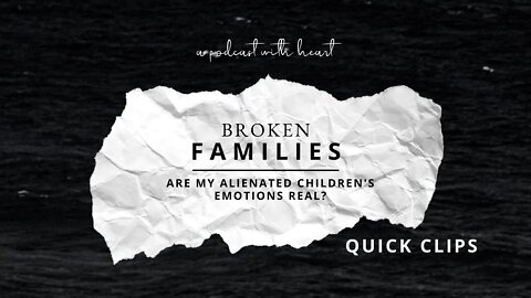 QUICK CLIP: Are My Alienated Children's Emotions Real?