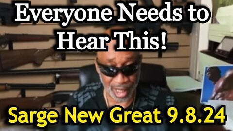 Sarge NEW Great 9.8.24 - Everyone Needs to Hear This!