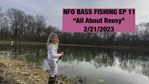 NFO BASS FISHING EP 11 “All About Reesy”