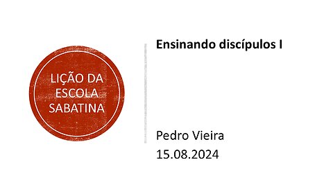 Lição da escola sabatina: Ensinando discípulos1. 15.08.2024