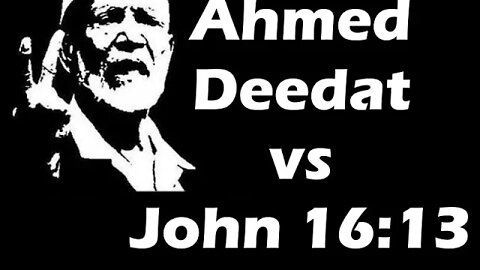 Scholiar Ahmed Deedat on John 16:13