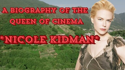 A Biography of the Queen of Cinema "Nicole Kidman"