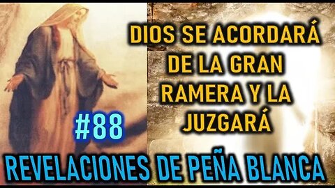 DIOS SE ACORDARÁ DE LA GRAN RAMERA Y LA JUZGARÁ - MENSAJES DE LA VIRGEN MARÍA EN PEÑA BLANCA