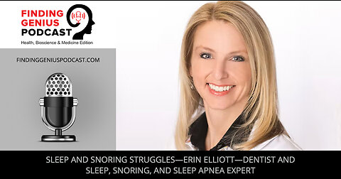 Sleep and Snoring Struggles—Erin Elliott—Dentist and Sleep, Snoring, and Sleep Apnea Expert