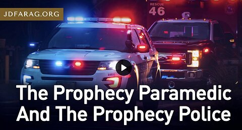 Prophecy Update - The Prophecy Paramedic and Police - JD Farag