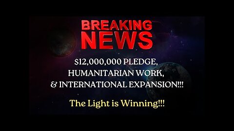 BREAKING NEWS: $12,000,000 Pledge, Humanitarian Work, & International Expansion!!!