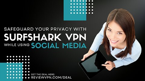 Safeguard your Privacy with Surfshark VPN While using Social Media!