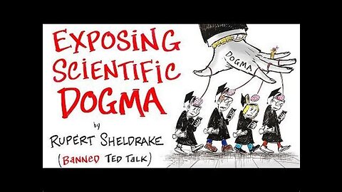 Exposing Scientific Dogmas - Banned TED Talk - Rupert Sheldrake