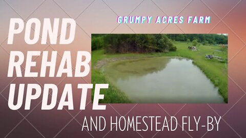 Pond Rehab Update and Homestead Drone Fly-By