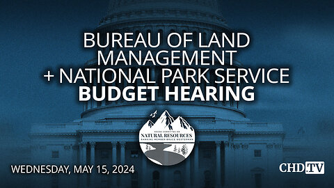 Bureau of Land Management + National Park Service Budget Hearing | May 15