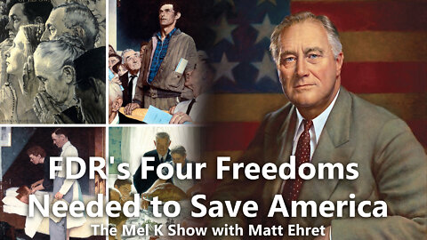 FDR's Four Freedoms Needed to Save America [Mel K and Matt Ehret]