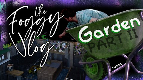 Foggy Vlog [003] Finsihing that Garden Build