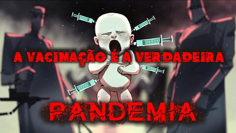 A Vacinação É a Verdadeira Pandemia