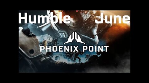 Humble June: Phoenix Point #1 - Ashes and Embers