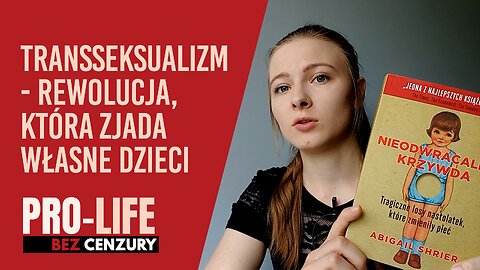 Pro-Life bez Cenzury: Transseksualizm - rewolucja, która zjada własne dzieci