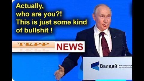 Who do you think you are? - Putin asks