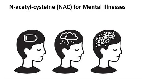 N Acetyl Cysteine - NAC - Surprising Natural Mental Illness Treatment