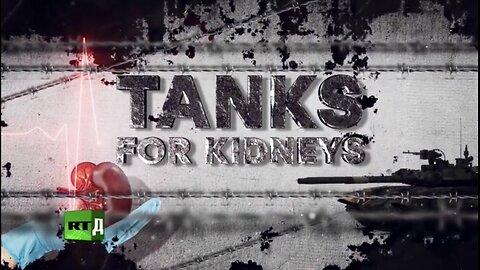 TANKS FOR KIDNEYS: NATO Ukraine Organ Harvesting & Child Sex Trafficking