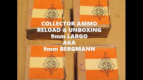 9MM LARGO COLLECTOR AMMO UNBOXING & RELOAD