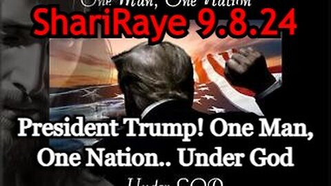 ShariRaye Breaking - President Trump - One Man, One Nation.. Under God - September 8..